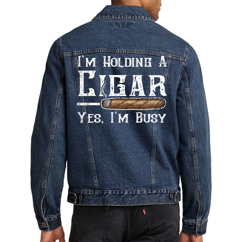 Im Holding A Cigar Yes Im Busy Summer Men Denim Jacket | Artistshot