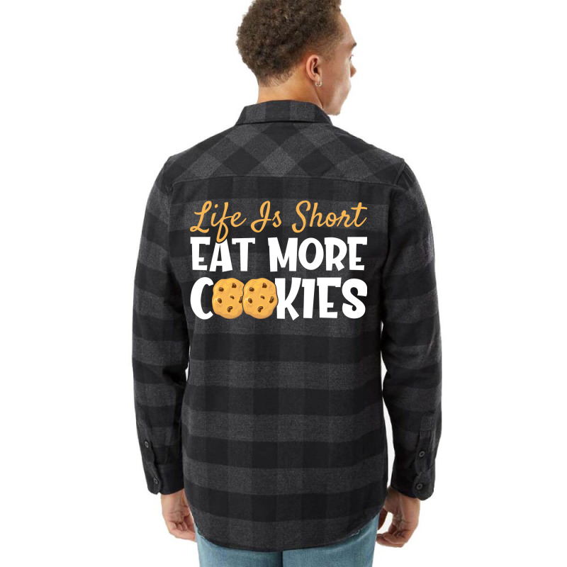 Life Is Short Eat More Cookies Baking Chocolate Co Flannel Shirt | Artistshot