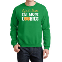 Life Is Short Eat More Cookies Baking Chocolate Co Crewneck Sweatshirt | Artistshot