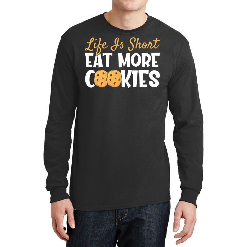 Life Is Short Eat More Cookies Baking Chocolate Co Long Sleeve Shirts | Artistshot