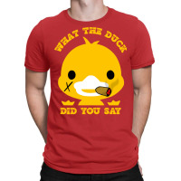 What The Duck Did You Say Funny Sayings Funny Duck T-shirt | Artistshot