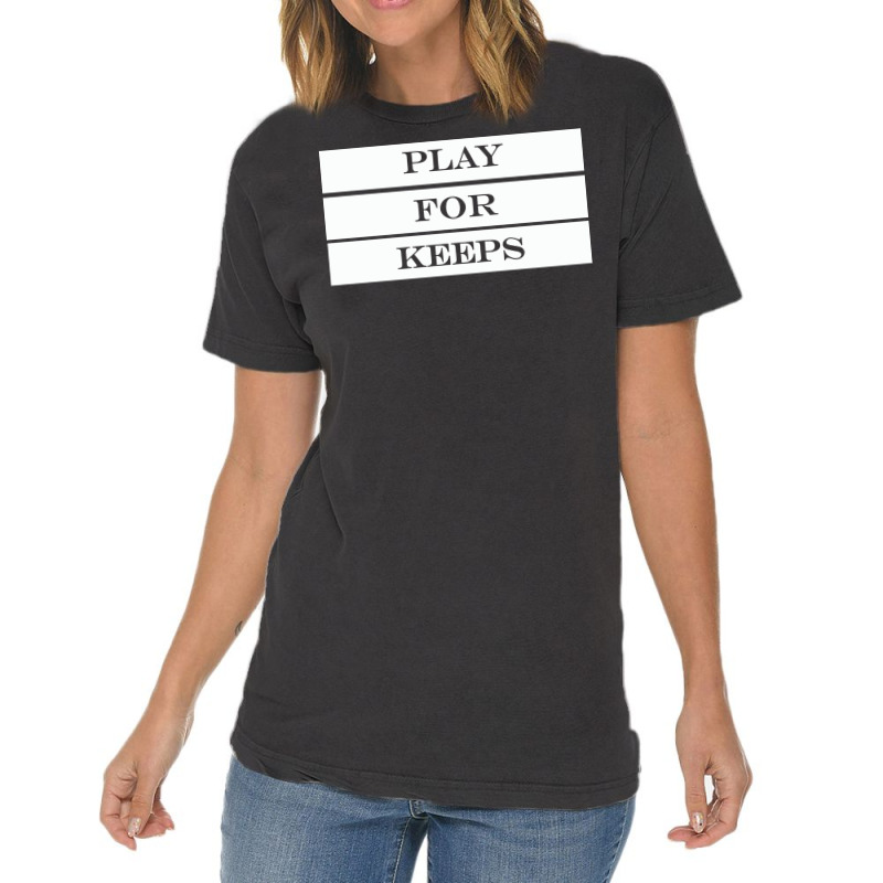 Play For Keeps Quote Vintage T-shirt | Artistshot