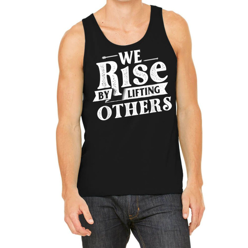 We Rise By Lifting Others   Motivational Quote Ins Tank Top | Artistshot