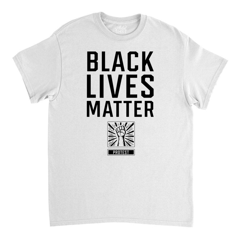 Black Lives Matter - Protest Gifts Classic T-shirt | Artistshot