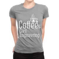 Coffee Civil Engineering Love Ladies Fitted T-shirt | Artistshot