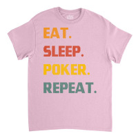 Eat Sleep Poker Repeat Love Classic T-shirt | Artistshot