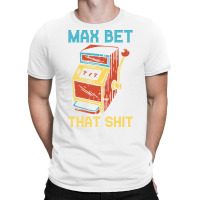 Max Bet Funny Casino Gift Hipster T-shirt | Artistshot