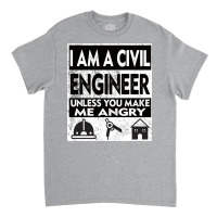 I Am A Civil Engineer Unless You Make Me Angry Gir Classic T-shirt | Artistshot