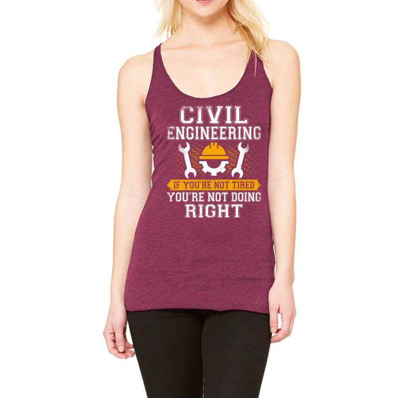 If Youre Not Tired Youre Not Doing Right Civil Eng Racerback Tank by abebcekajciaw | Artistshot