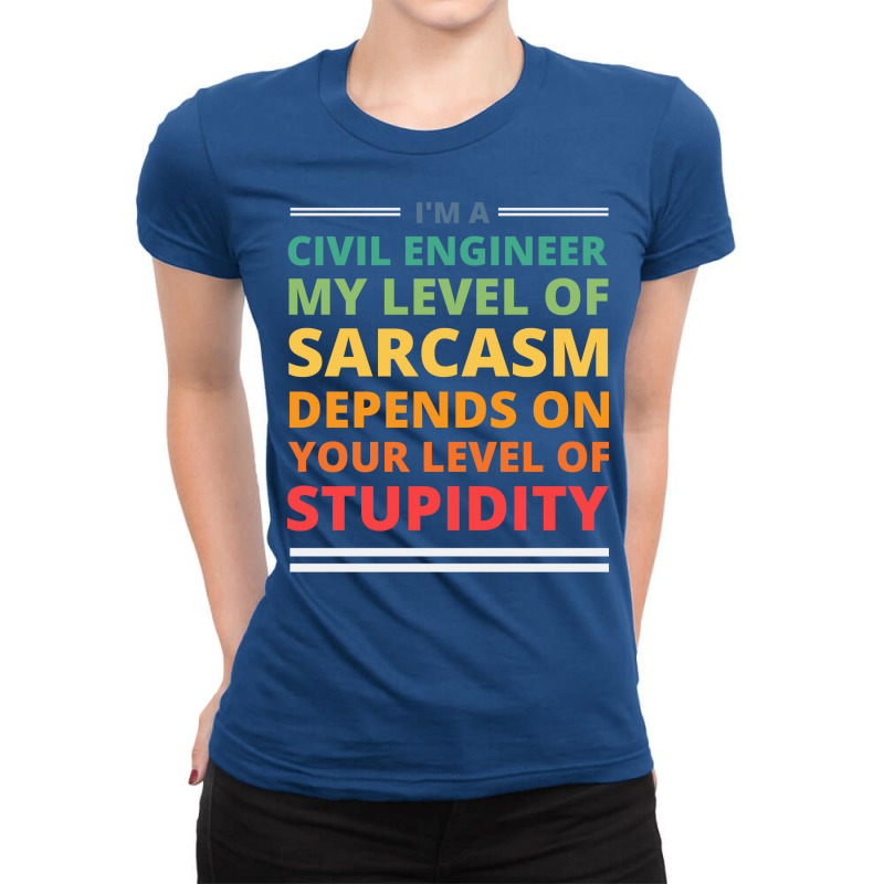 Im A Civil Engineer My Level Of Sarcasm Depends On Ladies Fitted T-Shirt by yuuseisoujaar | Artistshot