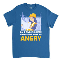 Im A Civil Engineer Unless You Make Me Angry Trave Classic T-shirt | Artistshot