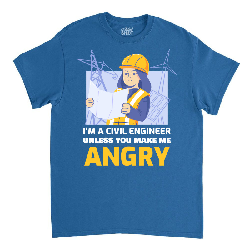 Im A Civil Engineer Unless You Make Me Angry Trave Classic T-shirt by volnybareenb | Artistshot