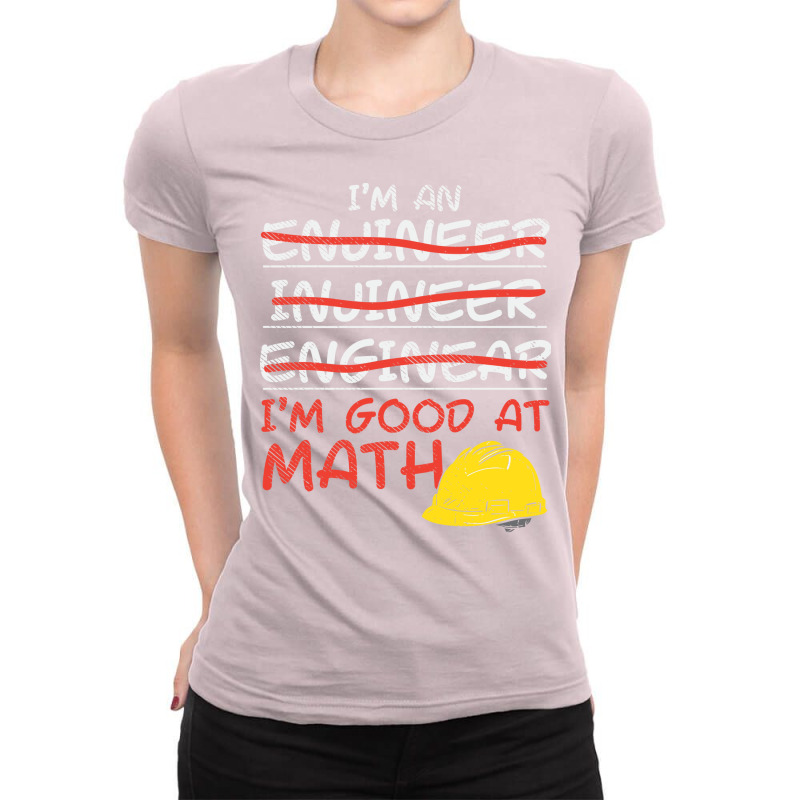 Im An Engineer Im Good At Math Ladies Fitted T-Shirt by vrabecfrotanp | Artistshot