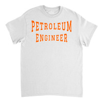 Petroleum Engineer In Orange Color Text Music Classic T-shirt | Artistshot