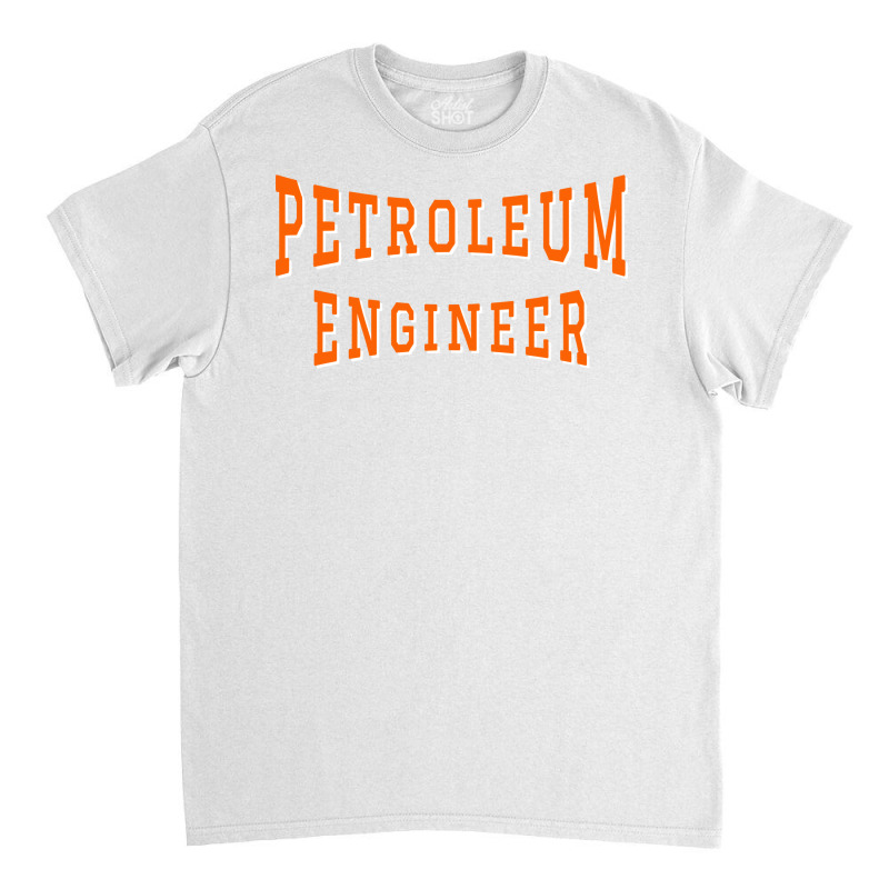 Petroleum Engineer In Orange Color Text Music Classic T-shirt | Artistshot