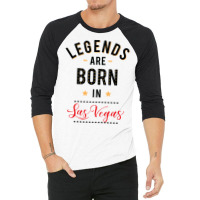 Legends Are Born In Las Vegas Tumblr 3/4 Sleeve Shirt | Artistshot