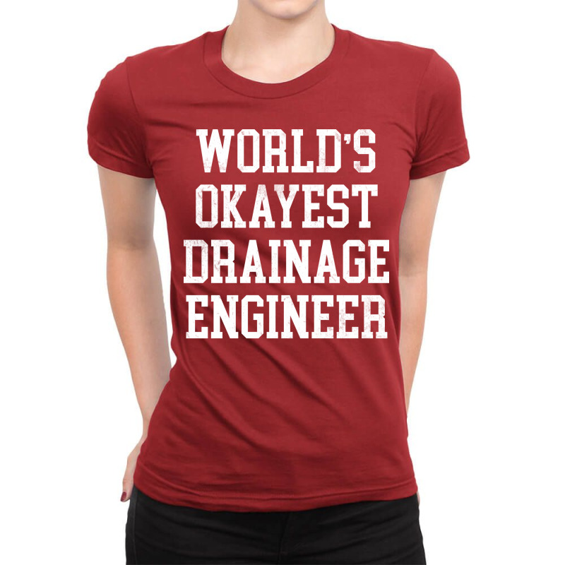 Drainage Engineer Worlds Okayest Design Ladies Fitted T-Shirt by kuwukmauser8 | Artistshot