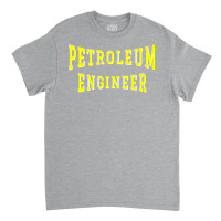 Petroleum Engineer In Yellow Color Text Gift Classic T-shirt | Artistshot