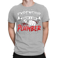 Plumber If You Think Its Expensive Plumbing Pipe H T-shirt | Artistshot