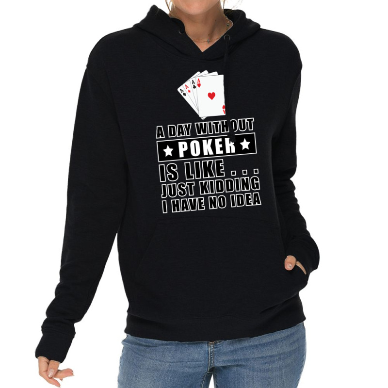 A Day Without Poker Is Like Just Kidding I Have No Lightweight Hoodie | Artistshot