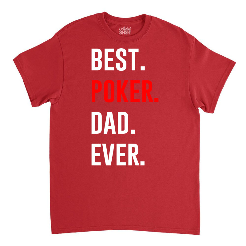 Best Poker Dad Ever Blue Classic T-shirt | Artistshot