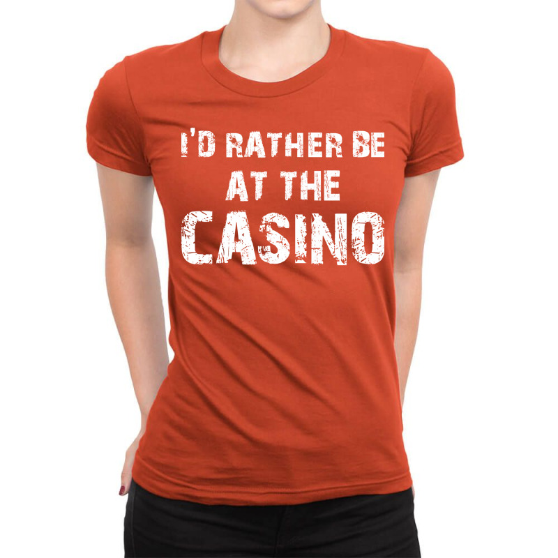 Id Rather Be At The Casino Distressed Typography D Ladies Fitted T-Shirt by cubalaylyyw | Artistshot