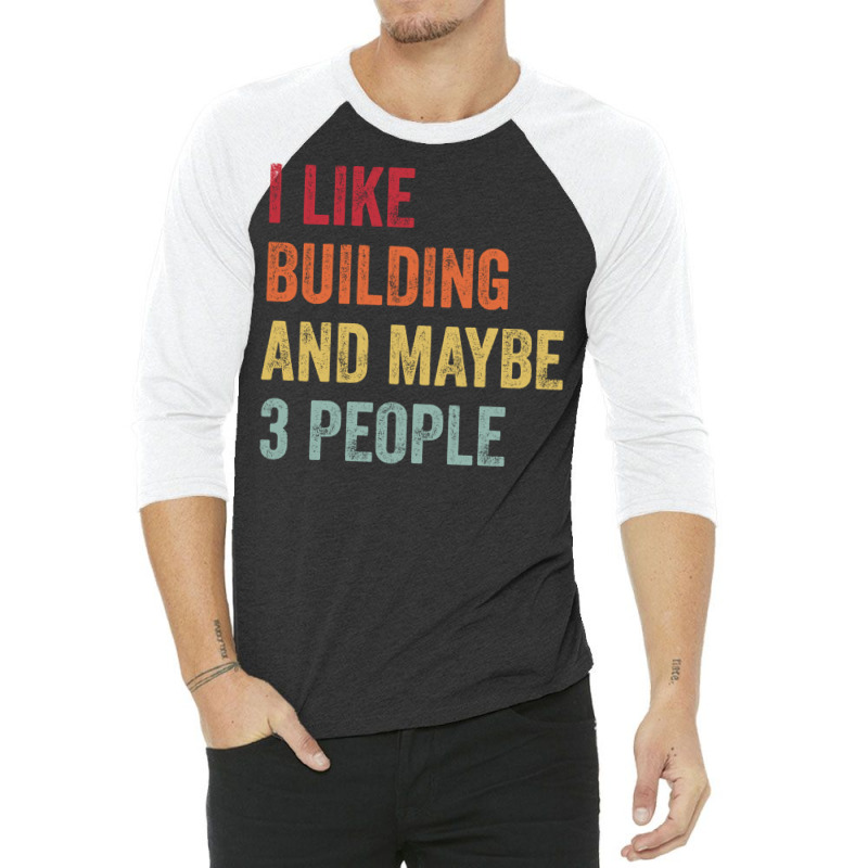 I Like Building Maybe 3 People Building Lovers Gif 3/4 Sleeve Shirt | Artistshot