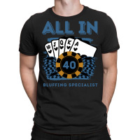 All In 40 40th Poker Casino 40 Years Old Poker Gam T-shirt | Artistshot