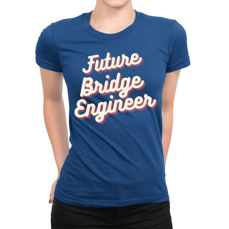 Future Bridge Engineer Love Ladies Fitted T-Shirt by umutoyasrat6 | Artistshot