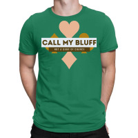 Call My Bluff Casino Poker Bluffing Gambling Gift T-shirt | Artistshot