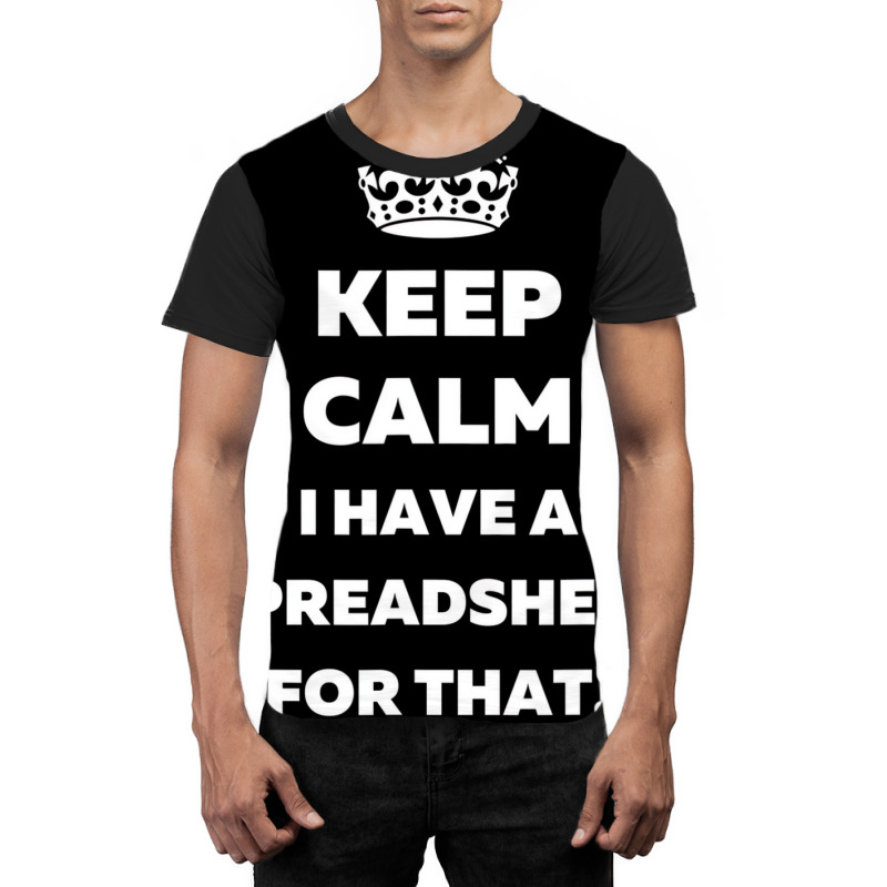 Keep Calm I Have A Spreadsheet For That   Funny Ac Graphic T-shirt | Artistshot