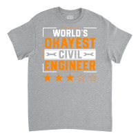 World Okayest Civil Engineer Civil Engineering Eng Classic T-shirt | Artistshot