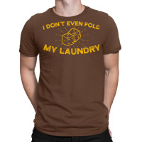 I Dont Even Fold My Laundry Green T-shirt | Artistshot