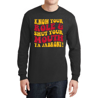 Know Your Role And Shut Your Mouth Ya Jabroni T Sh Long Sleeve Shirts | Artistshot