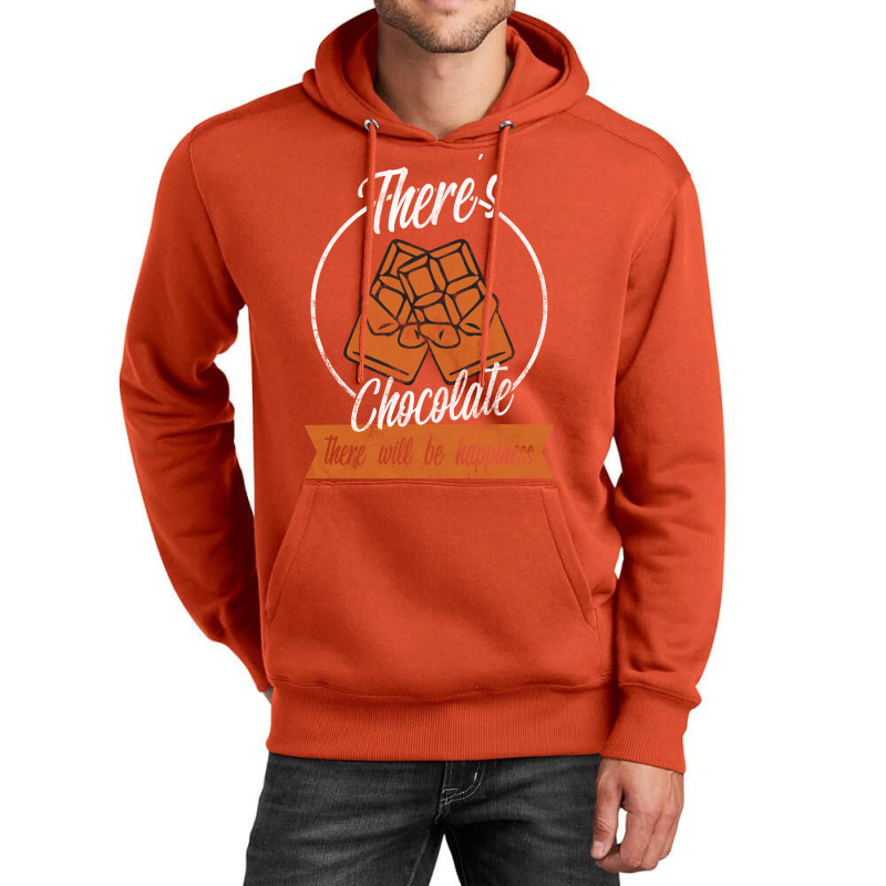 Theres Chocolate There Will Be Happiness Quote Unisex Hoodie | Artistshot