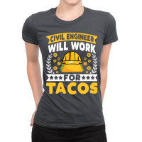 Tacos Lover Engineer Civil Engineer Will Work For Ladies Fitted T-shirt | Artistshot