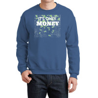 Its Only Money Quote Crewneck Sweatshirt | Artistshot