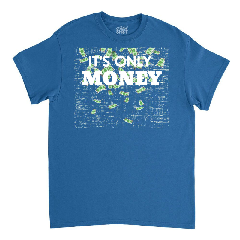 Its Only Money Quote Classic T-shirt | Artistshot