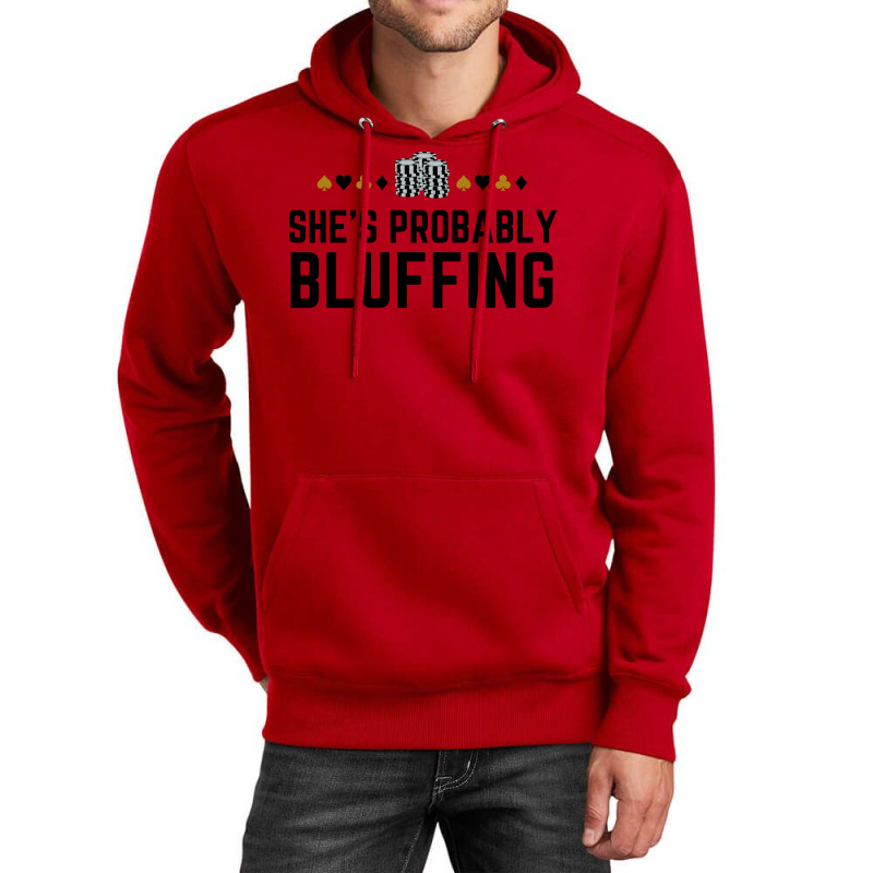 Shes Probably Bluffing Funny Gambler Poker Casino Unisex Hoodie | Artistshot