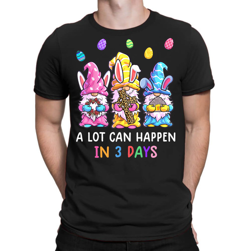 Gnome Easter Christian A Lot Can Happen In 3 Days T-shirt | Artistshot