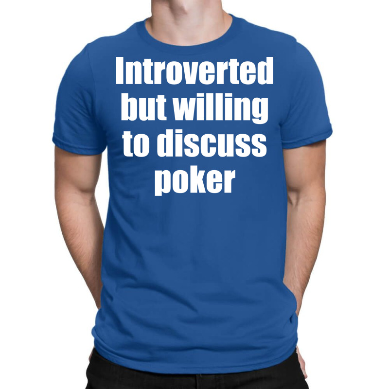 Introverted But Willing To Discuss Poker Funny T-shirt | Artistshot