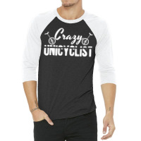 Crazy Unicyclist Joke Unicycling Love 3/4 Sleeve Shirt | Artistshot