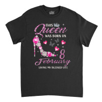 Womens This Queen Was Born In February 08 Living M Classic T-shirt | Artistshot