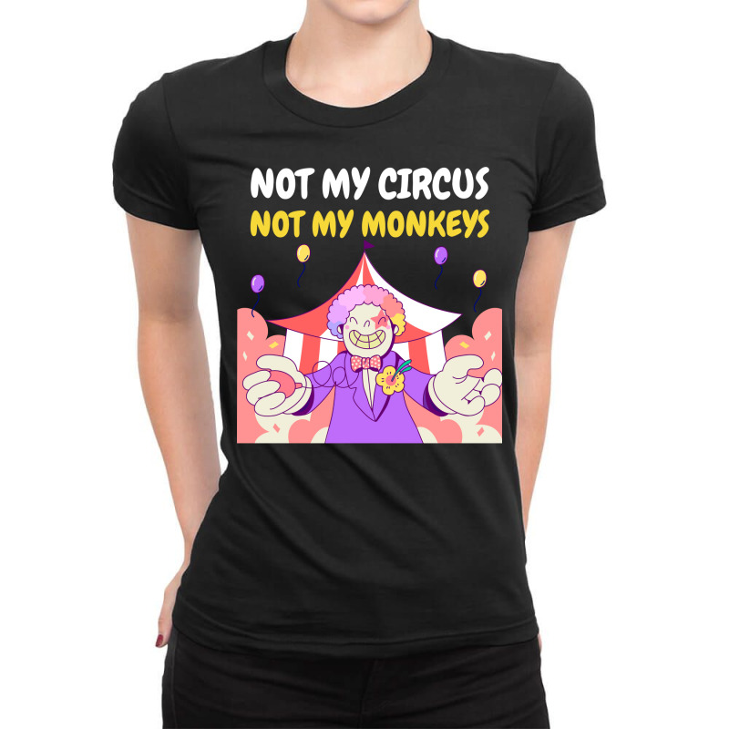 Not My Circus Not My Monkeys Gift 1 Ladies Fitted T-Shirt by ulfvinoronost | Artistshot