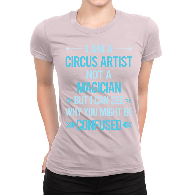 Not A Magician Circus Artist Ladies Fitted T-Shirt by petchabipau | Artistshot