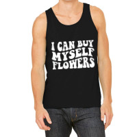 I Can Buy Myself Flowers T Shirt Tank Top | Artistshot