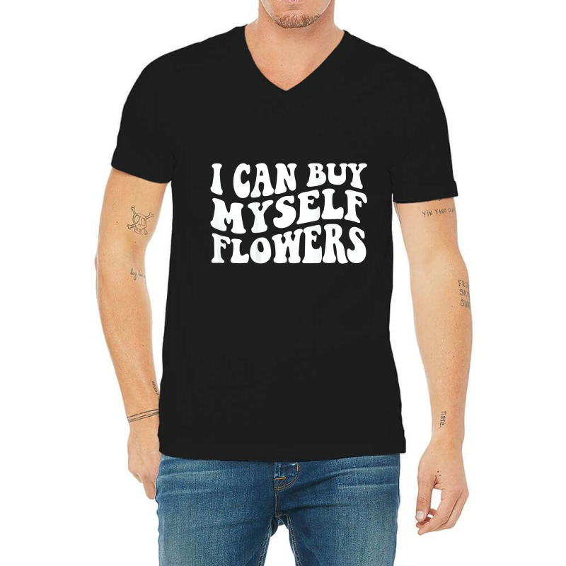 I Can Buy Myself Flowers T Shirt V-neck Tee | Artistshot