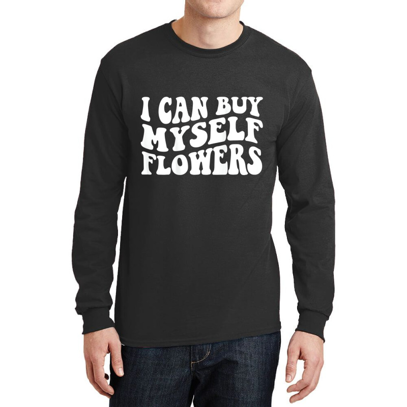 I Can Buy Myself Flowers T Shirt Long Sleeve Shirts | Artistshot