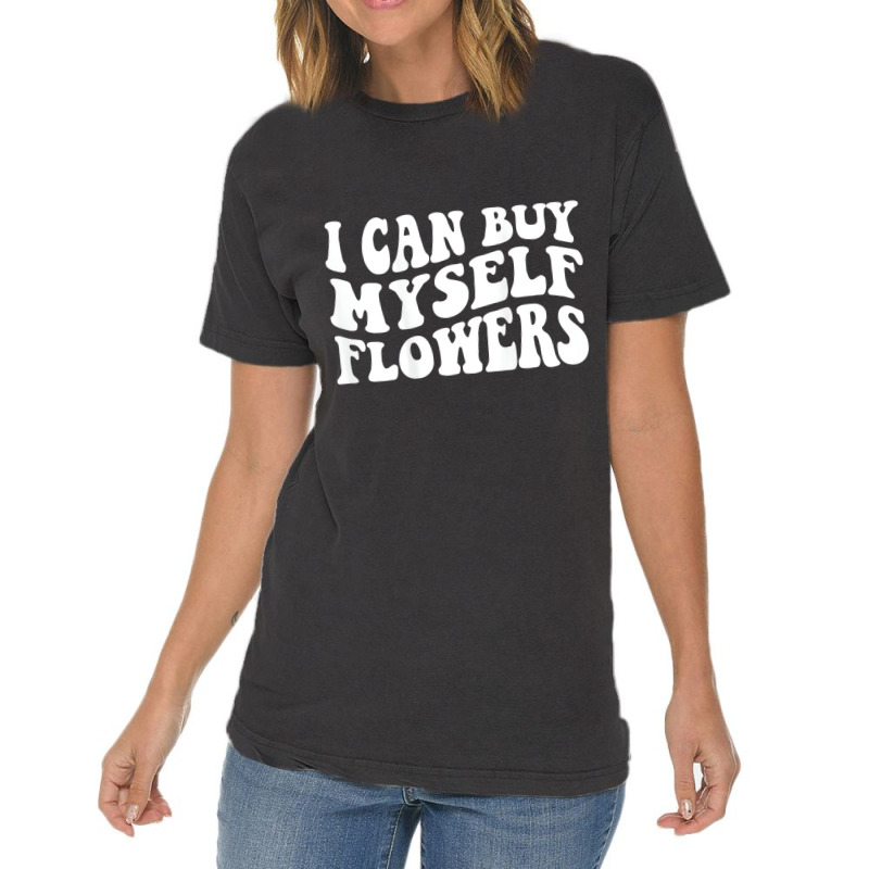 I Can Buy Myself Flowers T Shirt Vintage T-shirt | Artistshot