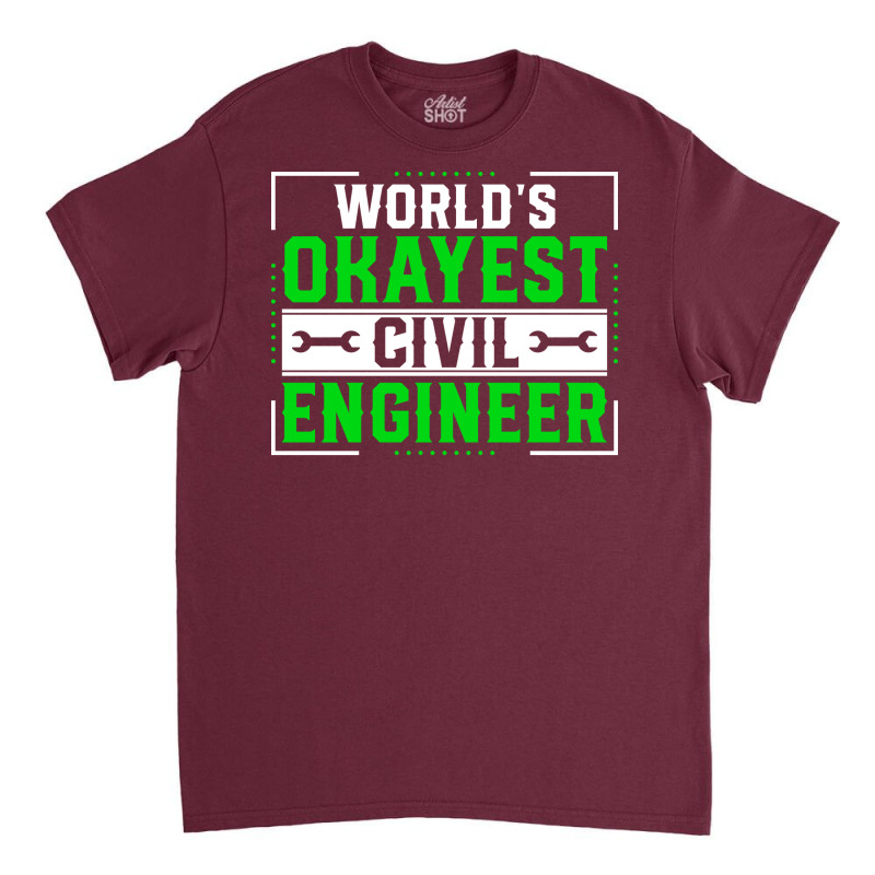 Funny Civil Engineering World Okayest Civil Engine Classic T-shirt by bsamyaparig | Artistshot